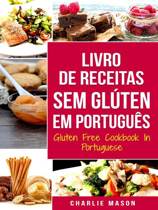 Title details for Livro de Receitas Sem Glúten Em português/ Gluten Free Cookbook In Portuguese by Charlie Mason - Available